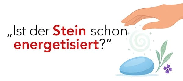 Ist der Stein schon energetisiert?