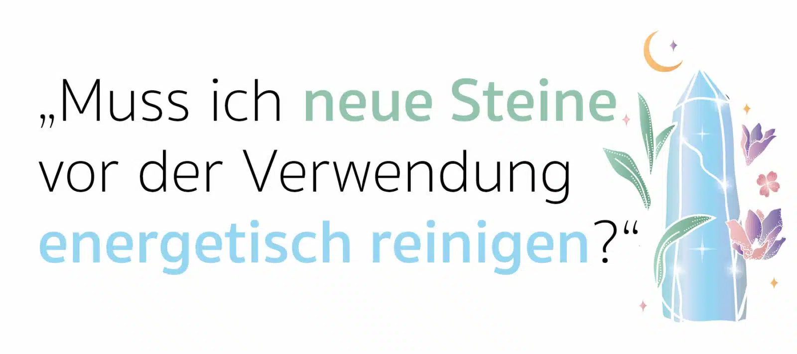 Muss ich neue Steine vor der Verwendung energetisch reinigen?